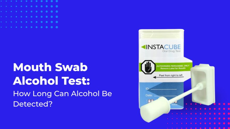 Mouth Swab Alcohol Test: How Long Can Alcohol Be Detected?