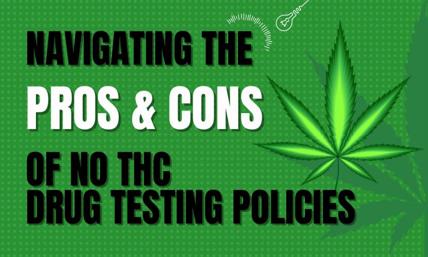 Navigating the Pros and Cons of No THC Drug Testing Policies