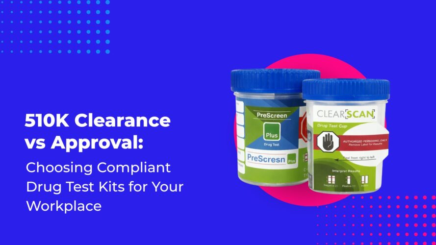 510K Clearance vs Approval: Choosing Compliant Drug Test Kits for Your Workplace