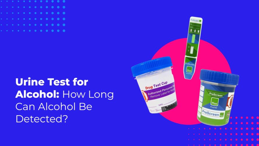 Urine Test for Alcohol: How Long Can Alcohol Be Detected?